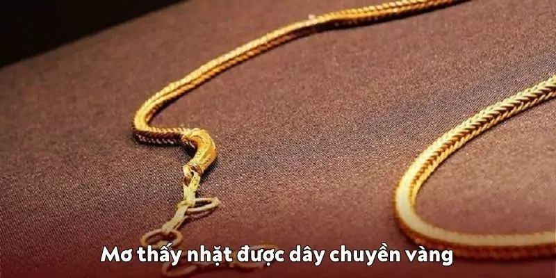 Mơ thấy nhặt được dây chuyền vàng là may mắn gõ cửa